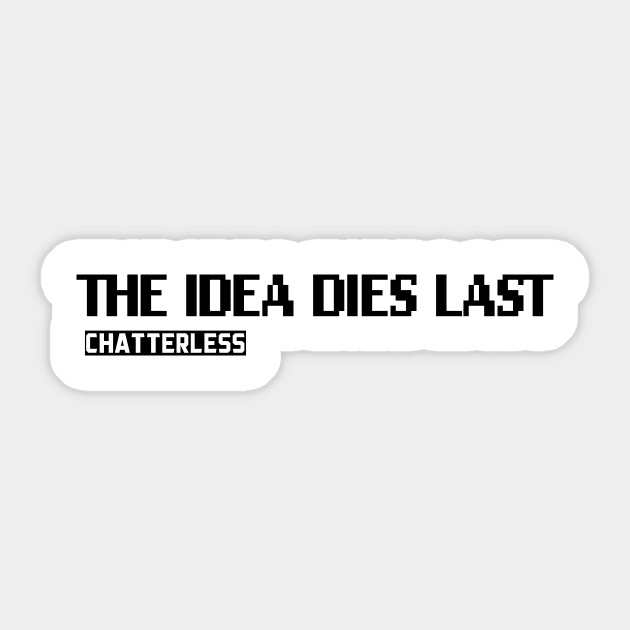 The Idea Dies Last (Black logo) Sticker by Chatterlessmusic